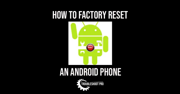 How to factory reset an Android phone