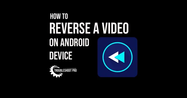 How to Reverse a Video on Android