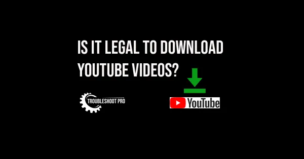 Is it legal to download YouTube videos